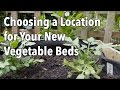 Choosing a Location for Your New Vegetable Beds Choosing a Location for Your New Vegetable Beds