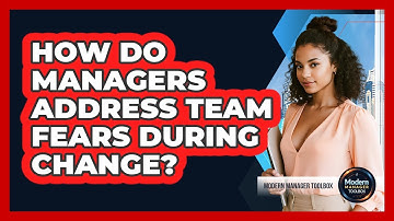 How Do Managers Address Team Fears During Change?