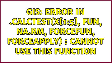 GIS: Error in .calcTest(x[1:5], fun, na.rm, forcefun, forceapply) : cannot use this function