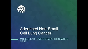 Advanced NSCLC Molecular Tumor Board Simulation Case 1