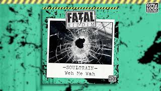 Soultrain X City Lock - Weh Me Wah (Fatal Riddim)
