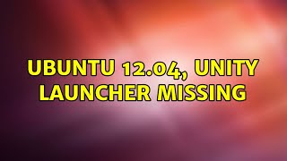 Ubuntu: Ubuntu 12.04, Unity launcher missing