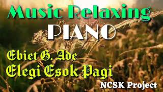 Elegi Esok Pagi - Ebiet G  Ade Relaxing Piano Instrument | NCSK Project