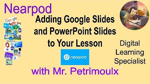 Nearpod: Adding Google Slides and PowerPoint slides in your Lesson