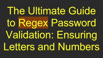 The Ultimate Guide to Regex Password Validation: Ensuring Letters and Numbers