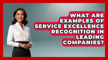 What Are Examples of Service Excellence Recognition in Leading Companies?