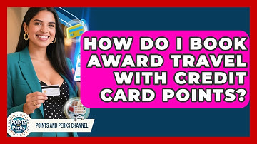How Do I Book Award Travel With Credit Card Points? - Points and Perks Channel