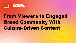 SXSW Panel: Building an Engaged Brand Community with Culture-Driven Content