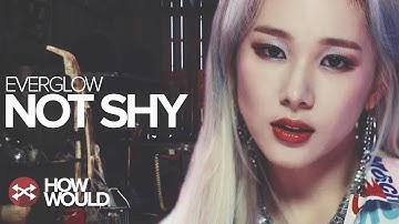 HOW WOULD EVERGLOW SING NOT SHY (ITZY)