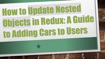How to Update Nested Objects in Redux: A Guide to Adding Cars to Users