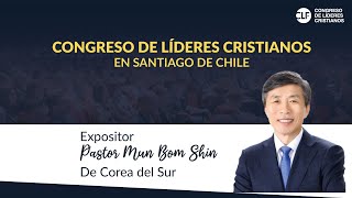 5º sesión - Congreso de Líderes Cristianos en Santiago Chile - Pastor Mun Beom Shin