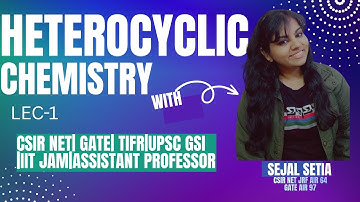 HETEROCYCLIC CHEMISTRY LEC-1 | CSIR NET GATE JAM TIFR | Full Concept Explained