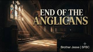 End of The Anglicans | Brother Jesse || SFBC