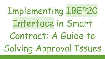 Implementing IBEP20 Interface in Smart Contract: A Guide to Solving Approval Issues