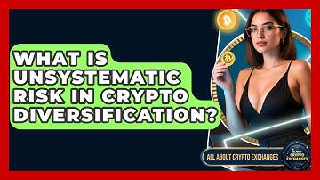What Is Unsystematic Risk In Crypto Diversification? - All About Crypto Exchanges