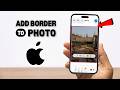 How To Add Border To Photo On iPhone (2026)
