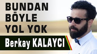 Berkay KALAYCI  - Bundan Böyle Yolu Yok