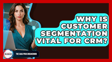 Why Is Customer Segmentation Vital For CRM? - The SaaS Pros Breakdown