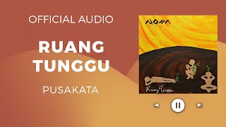 Pusakata - Ruang Tunggu (Official Audio)