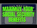 HOW TO MAXIMIZE YOUR SOCIAL SECURITY BENEFITS | BEST WAYS TO MAX OUT YOUR SOCIAL SECURITY RETIREMENT