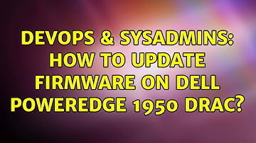 DevOps & SysAdmins: How to update firmware on Dell PowerEdge 1950 DRAC?