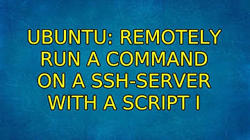 Ubuntu: Remotely run a command on a ssh-server with a script (2 Solutions!!)
