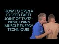 How to OPEN a closed Facet Joint of T6/T7 - ERS(R) using Muscle Energy Techniques?