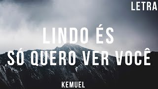 Vignette de la vidéo "Lindo És / Só quero ver Você - Kemuel Letra"