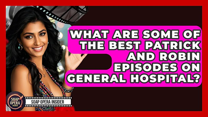 What Are Some Of The Best Patrick And Robin Episodes On General Hospital? - Soap Opera Insider