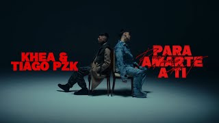 KHEA, Tiago PZK - PARA AMARTE A TI      (Official video Lyrics)