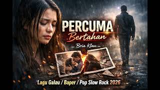 PERCUMA BERTAHAN _Bria Klau_ Lagu Baper/Galau/Pop SLow Rock 2026