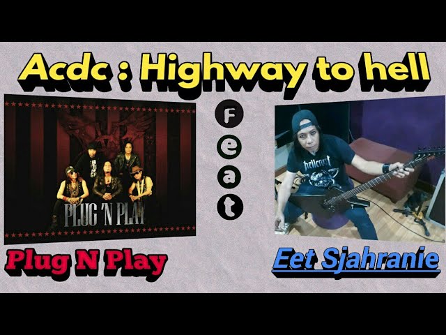 Plug n play feat Eet sjahranie
Acdc : Highway to hell [cover]