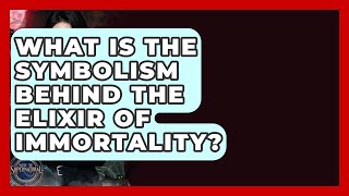 What Is The Symbolism Behind The Elixir Of Immortality? - Inside the Supernatural