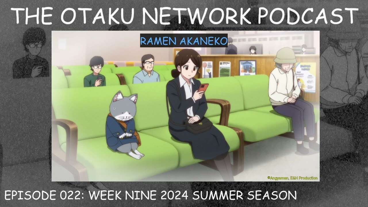 The Festival Ran Three Hours Late - The Otaku Network Podcast: Episode 022