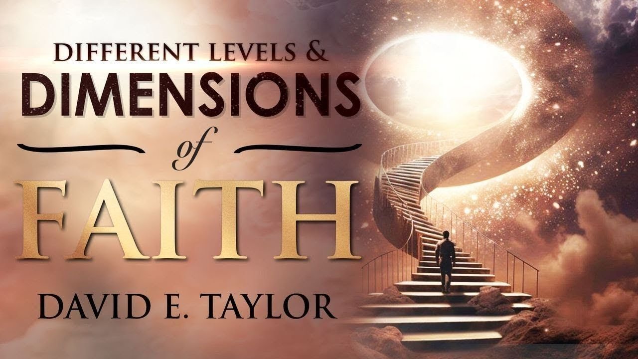 Saturday Bible Study - The Different Levels & Dimensions of Faith Pt.2 - David E. Taylor