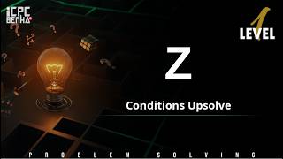 Problem Z | Conditions Sheet Upsolve