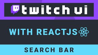 Create the Twitch UI with ReactJS - Part 5: Search Bar