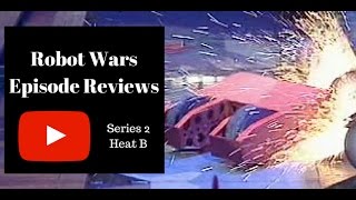 Backwards Is The New Forwards! - Robot Wars Episode Reviews: Series 2 Heat B