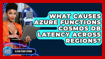 What Causes Azure Functions Cosmos DB Latency Across Regions? - Cloud Stack Studio