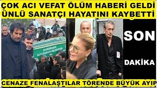 Çok Acı Vefat Ünlü Sanatçı Yaşamını Yitirdi Son Yolculuğa Uğurlandı Seda Sayan Alişan Törende Ayıp