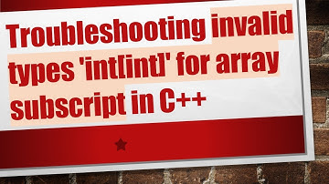 Troubleshooting invalid types 