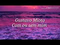 Gustavo Mioto - Com ou sem mim(Letra)