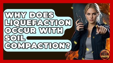 Why Does Liquefaction Occur With Soil Compaction? - Man vs. Disaster