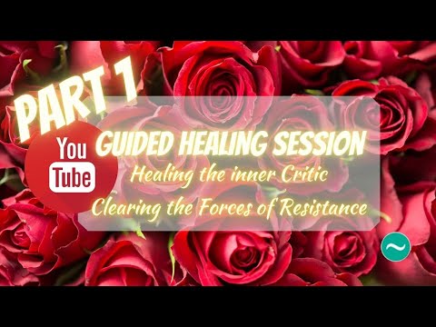 Guided Healing: Inner Critic & Clearing Forces of Resistance, part 1. Make sure you watch part 2 too