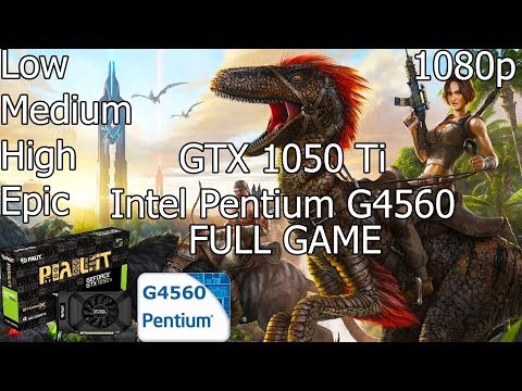 ARK Survival Evolved [PC] Test FPS Low/Medium/High/Epic with GTX 1050 Ti u0026 Intel Pentium G4560