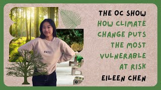 How climate change puts the most vulnerable at risk |  | Eileen Chen, 2021 Operation Climate Intern