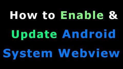 How to Enable & Update Android System Webview to fix apps not working & keep crashing