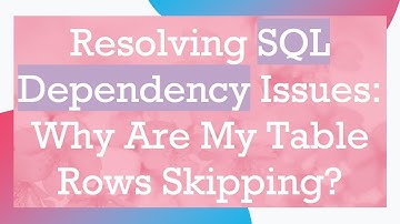 Resolving SQL Dependency Issues: Why Are My Table Rows Skipping?