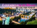 Travel luxembourg to delhi  flight experience  vistara international trip 