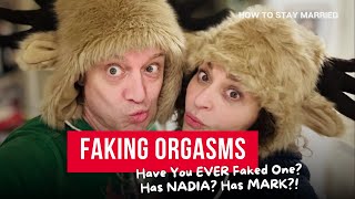 How To Stay Married (So Far) Faking ORGASMS: Have You EVER Faked One? Has NADIA? Has MARK?!
